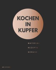 Kochen in Kupfer - Material - Rezepte - Genuss