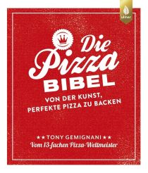 Die Pizza Bibel - Von der kunst, perfekte Pizza zu backen