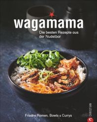 Wagamama - Die besten Rezepte aus der Nudelbar 