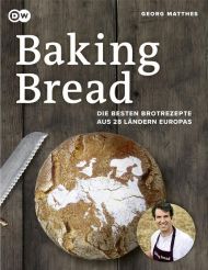 Baking Bread - Die besten Brotrezepte aus 28 Ländern Europas