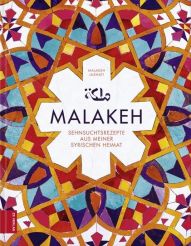 Malakeh - Sehnsuchtsrezepte aus meiner syrischen Heimat
