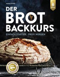 Der Brotbackkurs - Einfach starten - Profi werden 