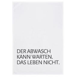 17;30 Geschirrtuch in Weiß - Der Abwasch kann warten, dass Leben nicht