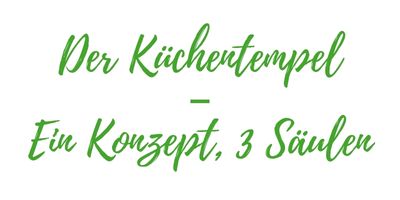 &Uuml;berschrift: Der K&uuml;chentempel &ndash; Ein Konzept, 3 S&auml;ulen