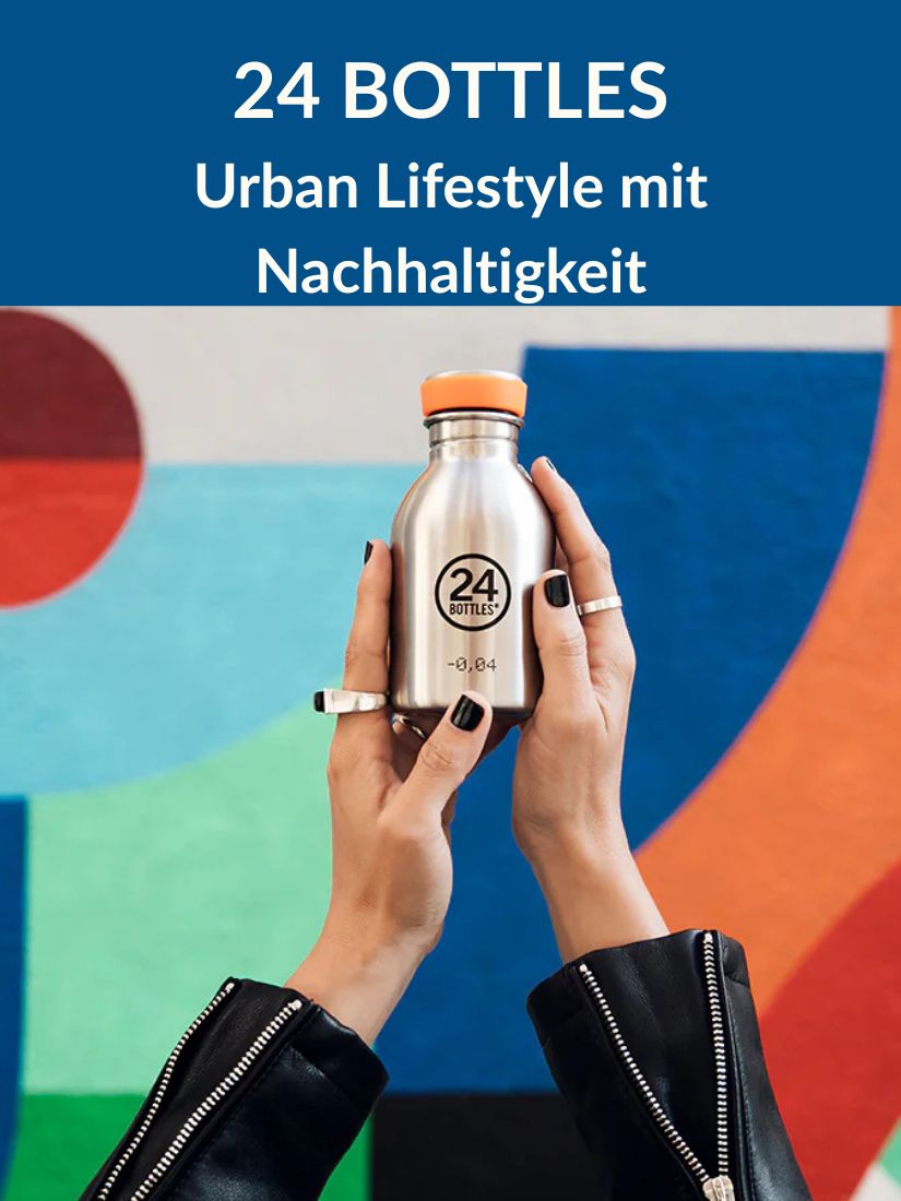 24 BOTTLES Urban Lifestyle mit Nachhaltigkeit