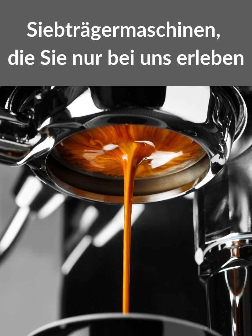 Siebträgermaschienen, die Sie nur bei uns erleben