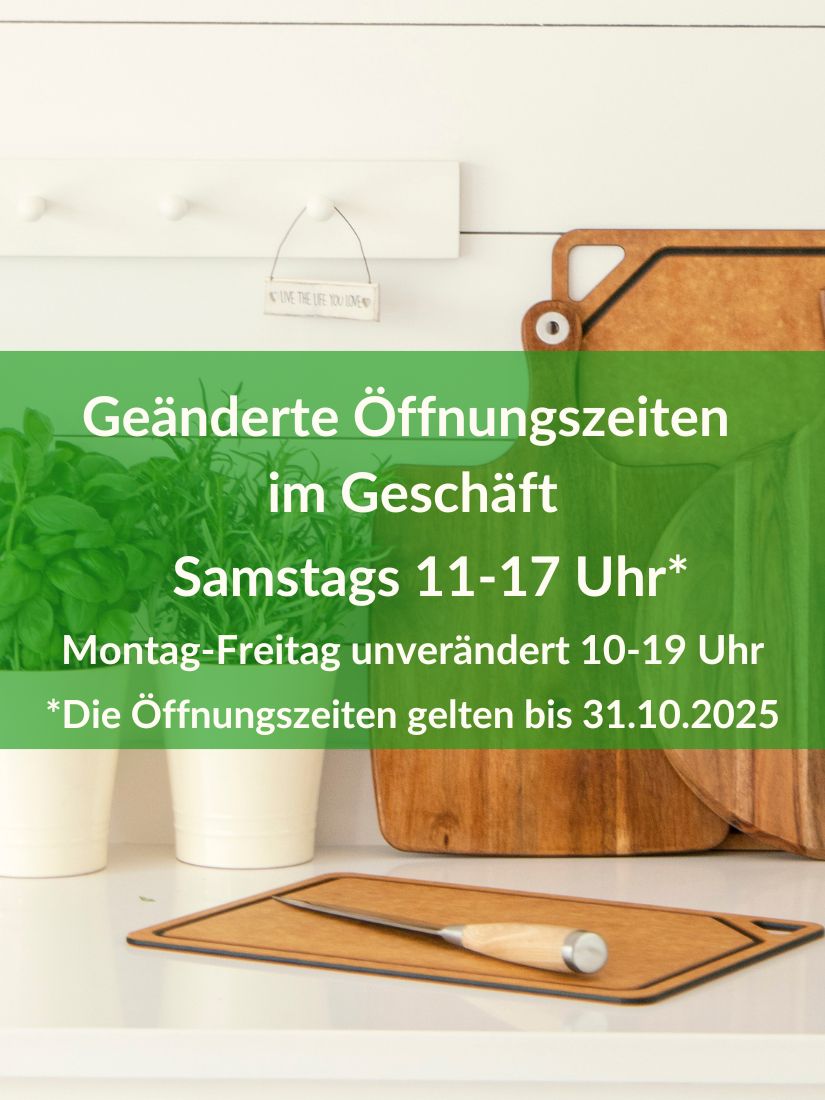 Geänderte Öffnungszeiten bis 31. Oktober 2025 - Alle Samstage 11-17 Uhr, Montag - Freitag 10-19 Uhr