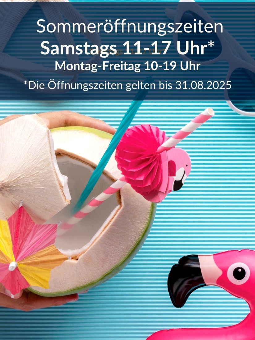 Sommeröffnungszeiten bis 31. August 2025 - Alle Samstage 11-17 Uhr, Montag - Freitag 10-19 Uhr