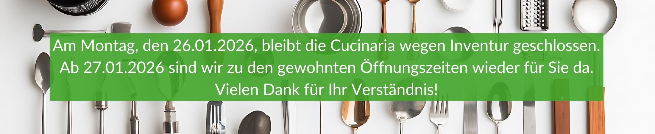 Am 26.01.2026 bleibt die Cucinaria wegen Inventur geschlossen.